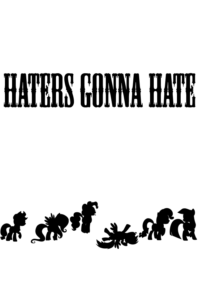Mane 6 Haters Gonna Hate iPhone Wallpaper by MyLittleVisuals